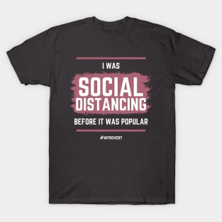 I Was Social Distancing Before It Was Popular T-Shirt